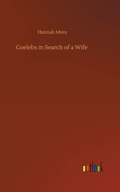 Coelebs in Search of a Wife by Hannah More, Paperback | Barnes & Noble®