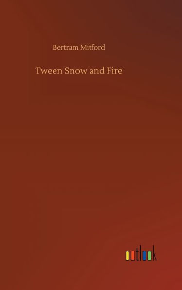 Tween Snow and Fire