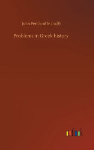Title: Problems in Greek history, Author: John Pentland Mahaffy