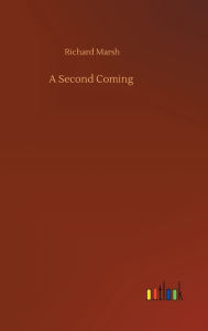Title: A Second Coming, Author: Richard Marsh