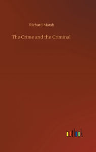 Title: The Crime and the Criminal, Author: Richard Marsh