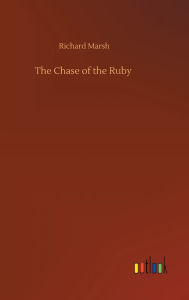 Title: The Chase of the Ruby, Author: Richard Marsh