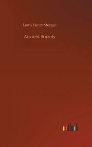 Title: Ancient Society, Author: Lewis Henry Morgan