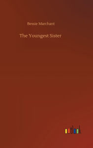 Title: The Youngest Sister, Author: Bessie Marchant