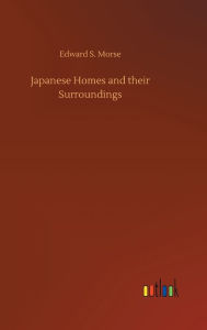 Title: Japanese Homes and their Surroundings, Author: Edward S. Morse