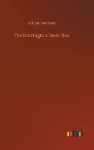 Title: The Dorrington Deed-Box, Author: Arthur Morrison