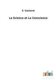 Title: La Science et La Conscience, Author: É. Vacherot