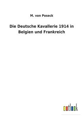 Die Deutsche Kavallerie 1914 Belgien und Frankreich