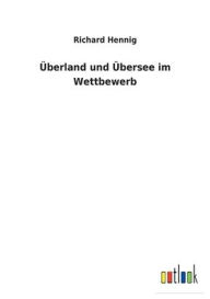Title: Überland und Übersee im Wettbewerb, Author: Richard Hennig
