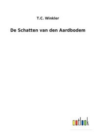 Title: De Schatten van den Aardbodem, Author: T.C. Winkler