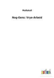 Title: Nog-Eens: Vrye-Arbeid, Author: Multatuli
