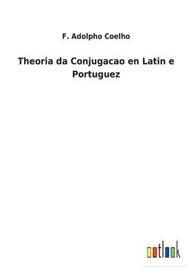 Theoria da Conjugacao en Latin e Portuguez