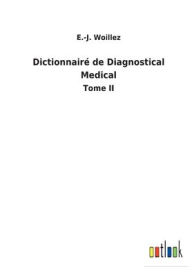 Title: Dictionnairï¿½ de Diagnostical Medical: Tome II, Author: E.-J. Woillez