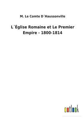 Lï¿½ï¿½glise Romaine et Le Premier Empire - 1800-1814