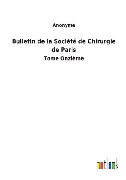 Bulletin de la Société Chirurgie Paris: Tome Onzième