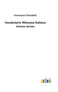 Title: Vocabolario Milanese-Italiano: Volume Quinto, Author: Francesco Cherubini