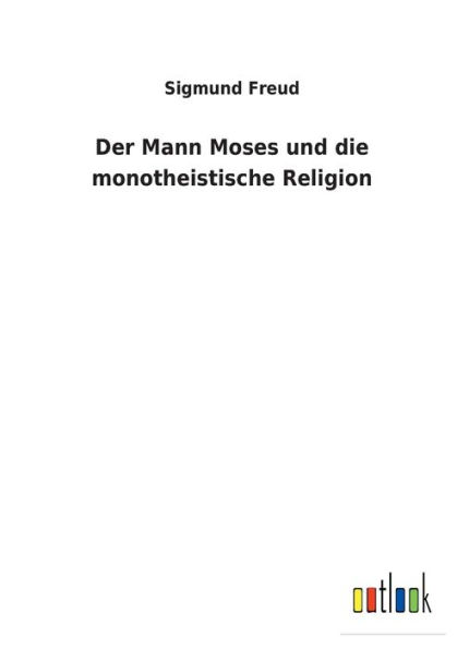 Der Mann Moses und die monotheistische Religion