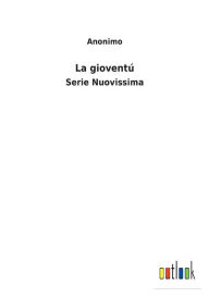 Title: La gioventú: Serie Nuovissima, Author: Anonimo