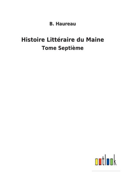 Histoire Littéraire du Maine: Tome Septième