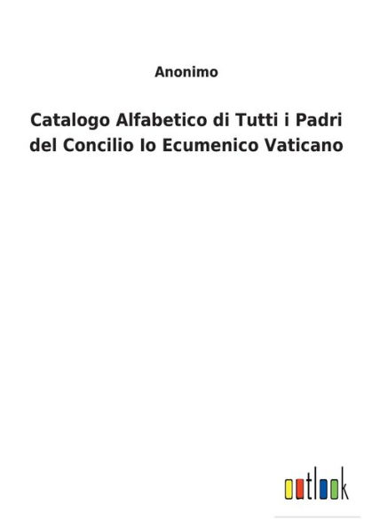 Catalogo Alfabetico di Tutti i Padri del Concilio Io Ecumenico Vaticano