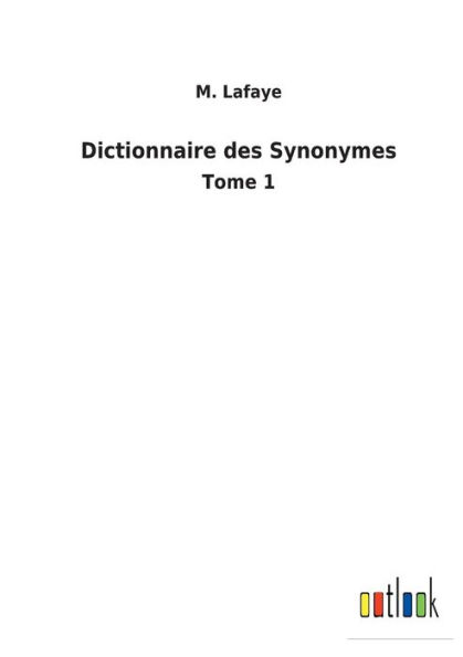 Dictionnaire des Synonymes: Tome 1
