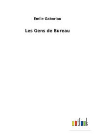 Title: Les Gens de Bureau, Author: Emile Gaboriau