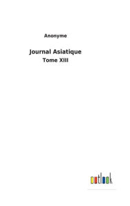 Title: Journal Asiatique: Tome XIII, Author: Anonyme