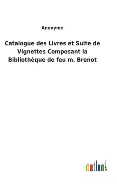Catalogue des Livres et Suite de Vignettes Composant la Bibliothèque de feu m. Brenot