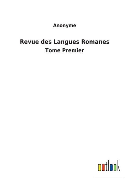 Revue des Langues Romanes: Tome Premier