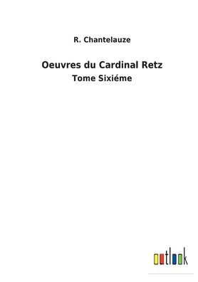 Oeuvres du Cardinal Retz: Tome Sixiéme
