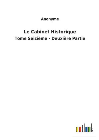 Le Cabinet Historique: Tome Seizième - Deuxière Partie