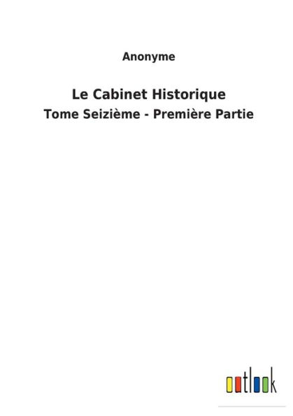 Le Cabinet Historique: Tome Seizième - Première Partie