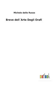 Title: Breve dell´Arte Degli Orafi, Author: Michele dello Russo