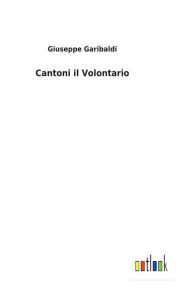 Title: Cantoni il Volontario, Author: Giuseppe Garibaldi