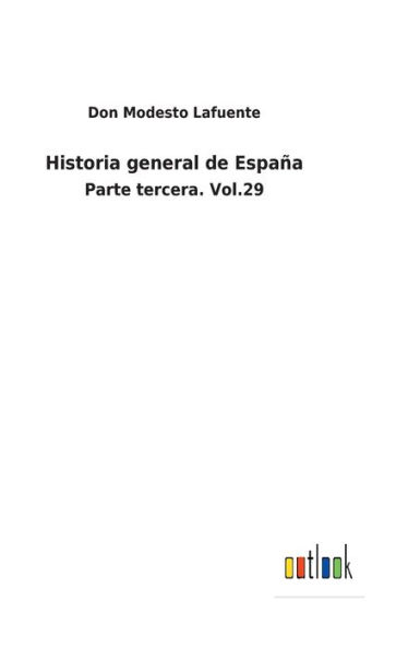 Historia general de España: Parte tercera. Vol.29