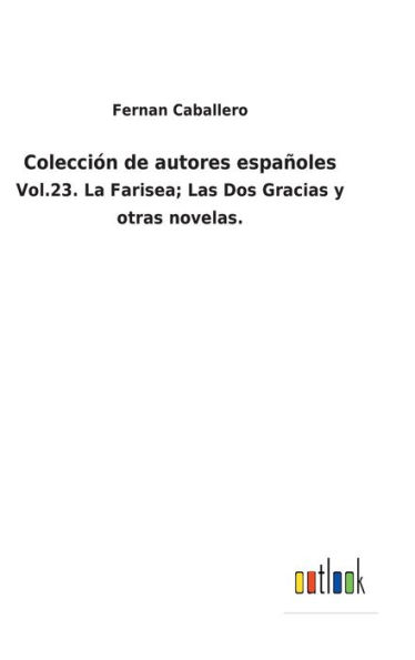 Colección de autores españoles: Vol.23. La Farisea; Las Dos Gracias y otras novelas.