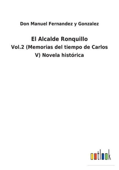 El Alcalde Ronquillo: Vol.2 (Memorias del tiempo de Carlos V) Novela histórica