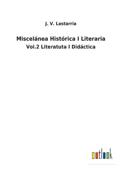 Miscelánea Histórica I Literaria: Vol.2 Literatuta I Didáctica