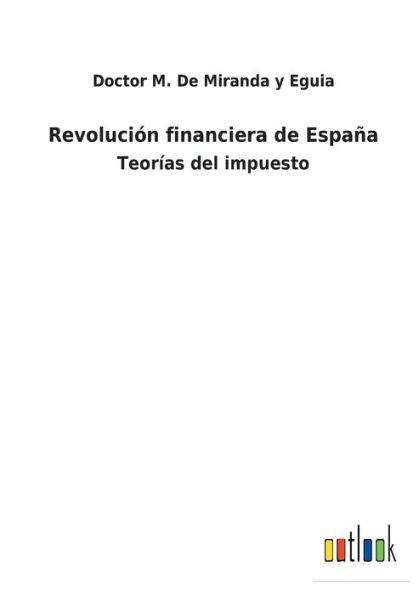 Revolución financiera de España: Teorías del impuesto