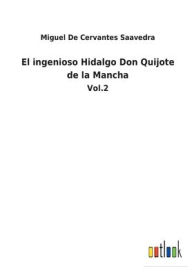 Title: El ingenioso Hidalgo Don Quijote de la Mancha: Vol.2, Author: Miguel De Cervantes Saavedra