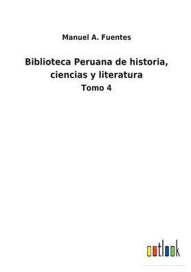 Biblioteca Peruana de historia, ciencias y literatura: Tomo 4