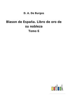 Blason de España. Libro oro su nobleza: Tomo 6