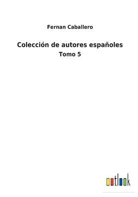 Colección de autores españoles: Tomo 5