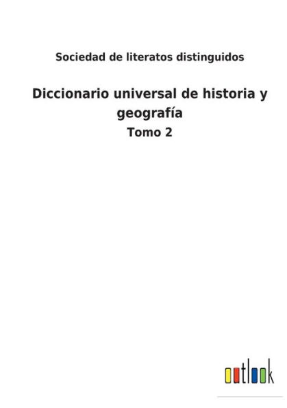 Diccionario universal de historia y geografía: Tomo 2