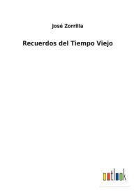 Title: Recuerdos del Tiempo Viejo, Author: Josï Zorrilla