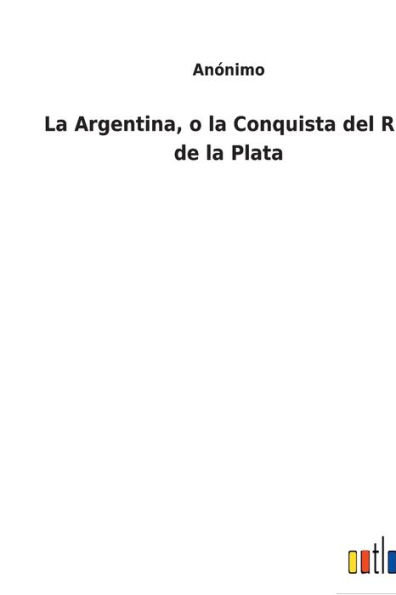 La Argentina, o la Conquista del Rio de la Plata