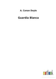 Title: Guardia Blanca, Author: Arthur Conan Doyle