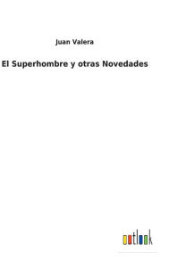 Title: El Superhombre y otras Novedades, Author: Juan Valera