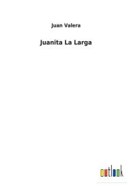 Title: Juanita La Larga, Author: Juan Valera