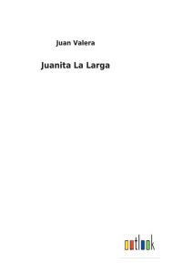 Title: Juanita La Larga, Author: Juan Valera